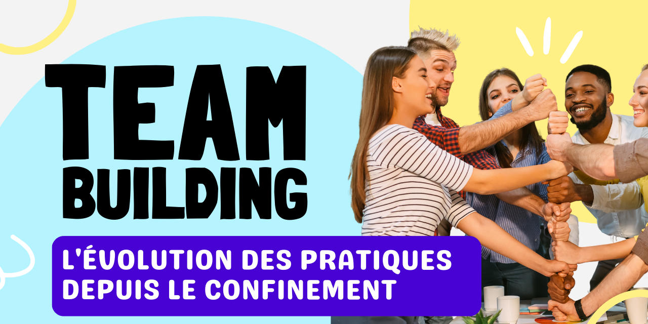 Team building l’évolution des pratiques depuis le confinement Teambuilding l'évolution des pratiques depuis le confinement