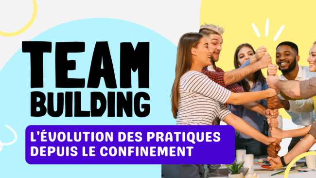 Team building l’évolution des pratiques depuis le confinement Teambuilding l'évolution des pratiques depuis le confinement