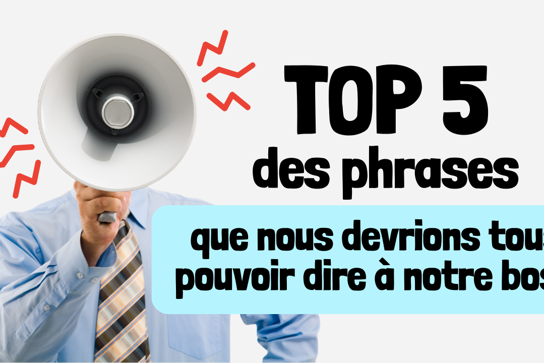 5 phrases que nous devrions tous pouvoir dire à notre boss
