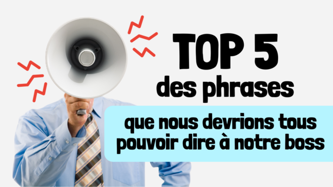 5 phrases que nous devrions tous pouvoir dire à notre boss