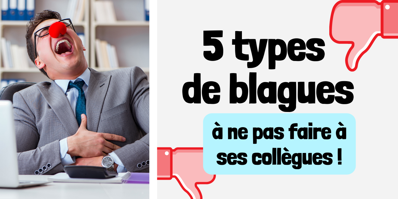 5 types de blagues à ne pas faire à ses collègues 5 types de blagues à ne pas faire à ses collègues