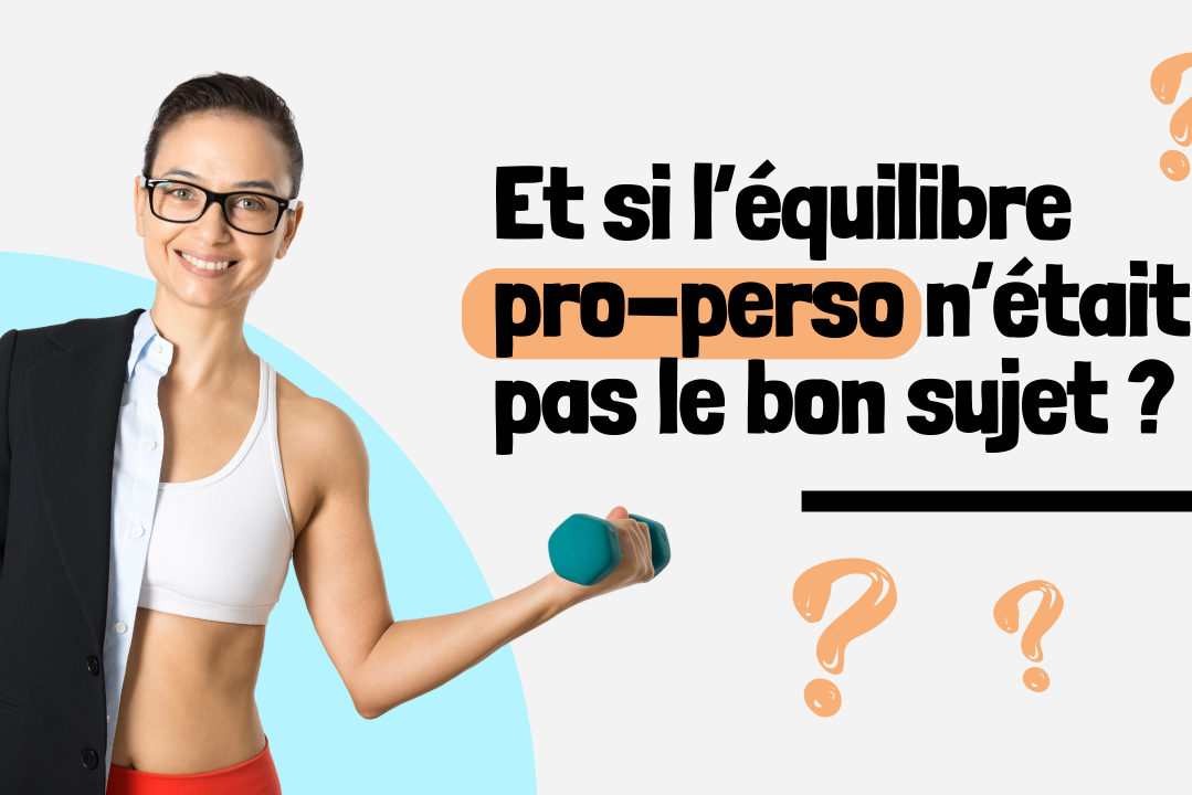 Et si l’équilibre pro-perso n’était pas le bon sujet