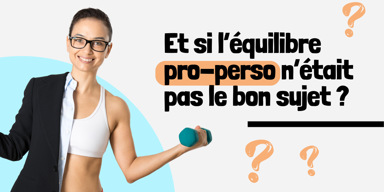 Et si l’équilibre pro-perso n’était pas le bon sujet