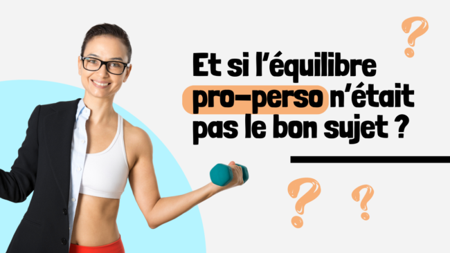 Et si l’équilibre pro-perso n’était pas le bon sujet