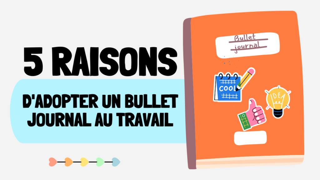 5 raisons d'adopter un Bullet Journal au travail