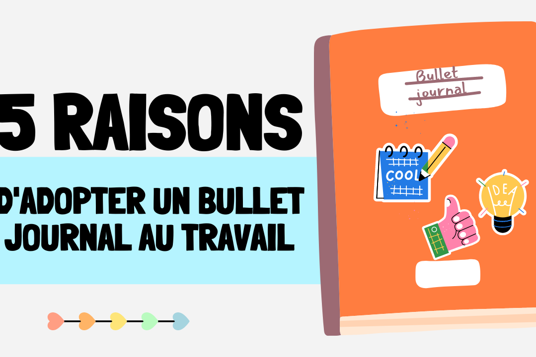 5 raisons d'adopter un Bullet Journal au travail
