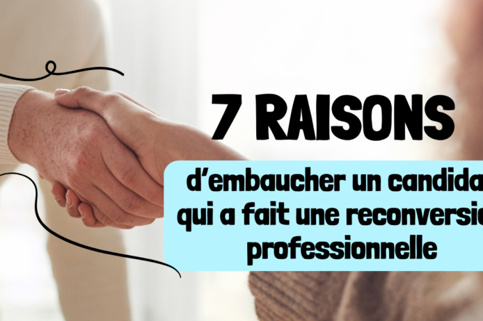 7 raisons d’embaucher un candidat qui a fait une reconversion professionnelle 7 raisons d'embaucher un candidat qui a fait une reconversion professionnelle