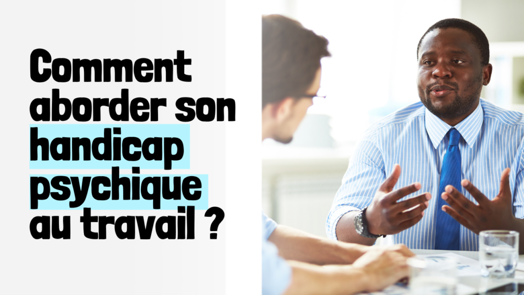 Comment aborder son handicap psychique au travail