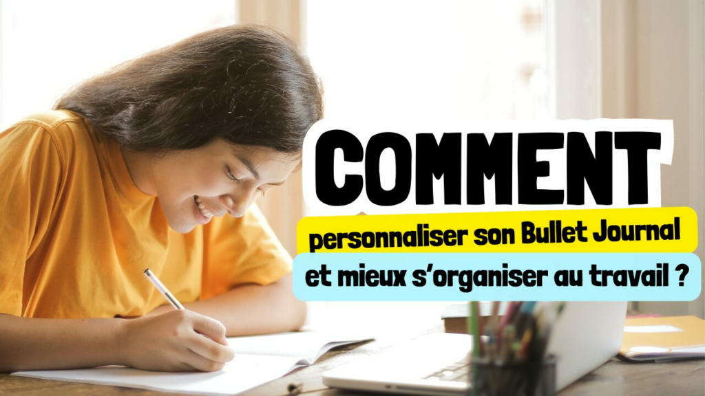 Comment personnaliser son bullet journal et mieux s'organiser au travail