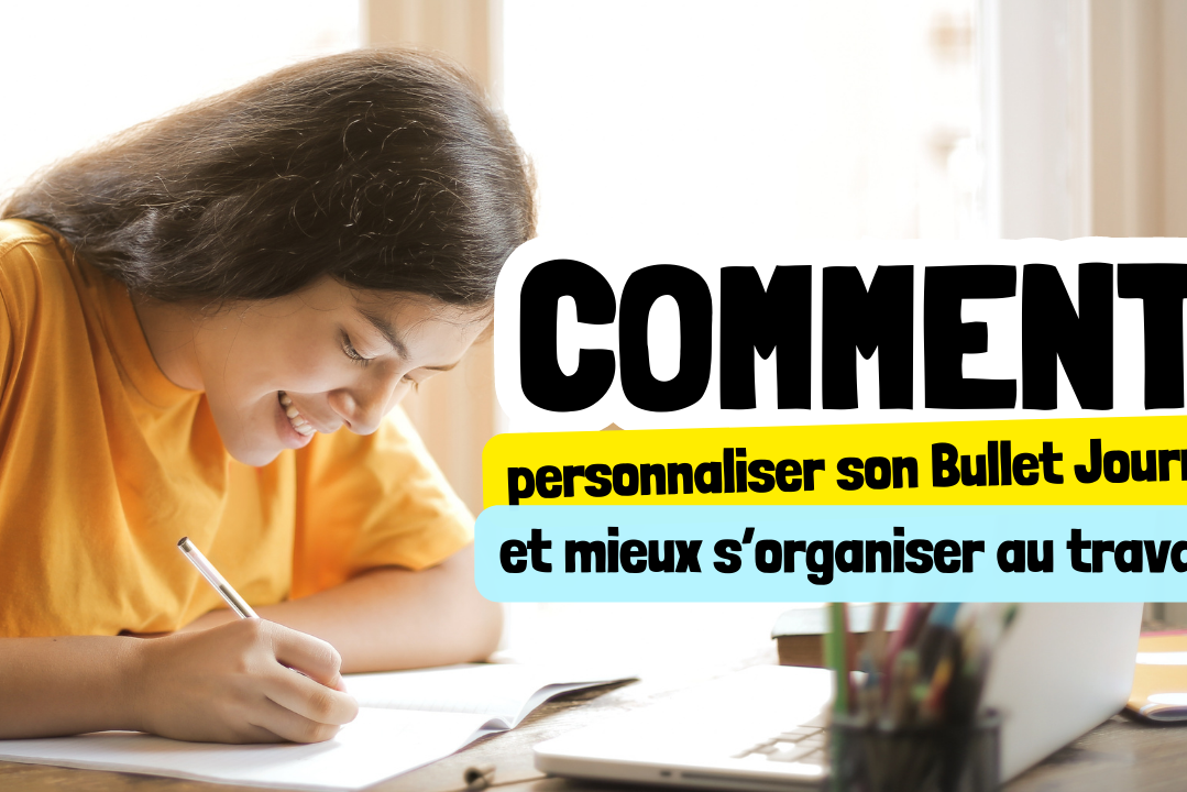 Comment personnaliser son bullet journal et mieux s'organiser au travail