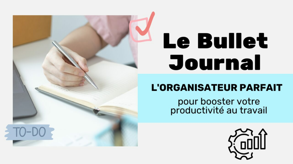 Le Bullet Journal l'organisateur parfait pour booster votre productivité au travail