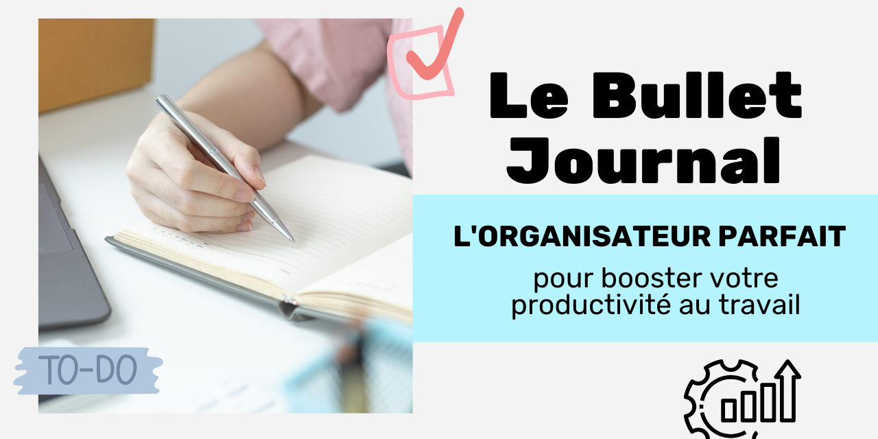 Bullet Journal : pour booster votre productivité au travail