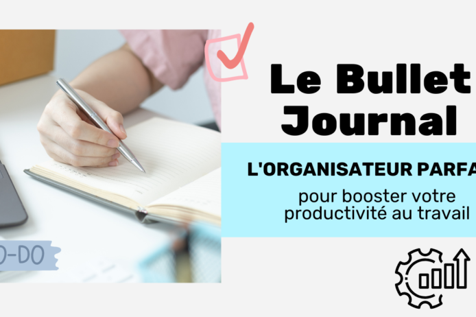 Le Bullet Journal l'organisateur parfait pour booster votre productivité au travail