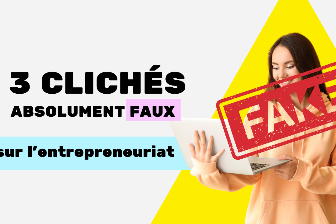 l'entrepreneuriat 3 clichés faux