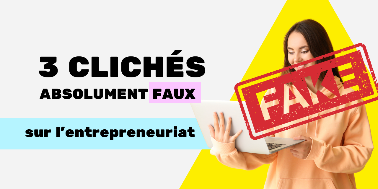 coolitude de l’entrepreneuriat 3 clichés faux l'entrepreneuriat 3 clichés faux