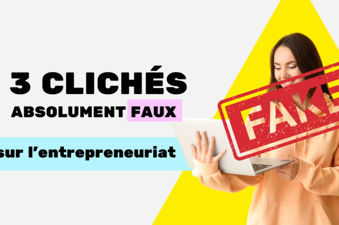 coolitude de l’entrepreneuriat 3 clichés faux l'entrepreneuriat 3 clichés faux