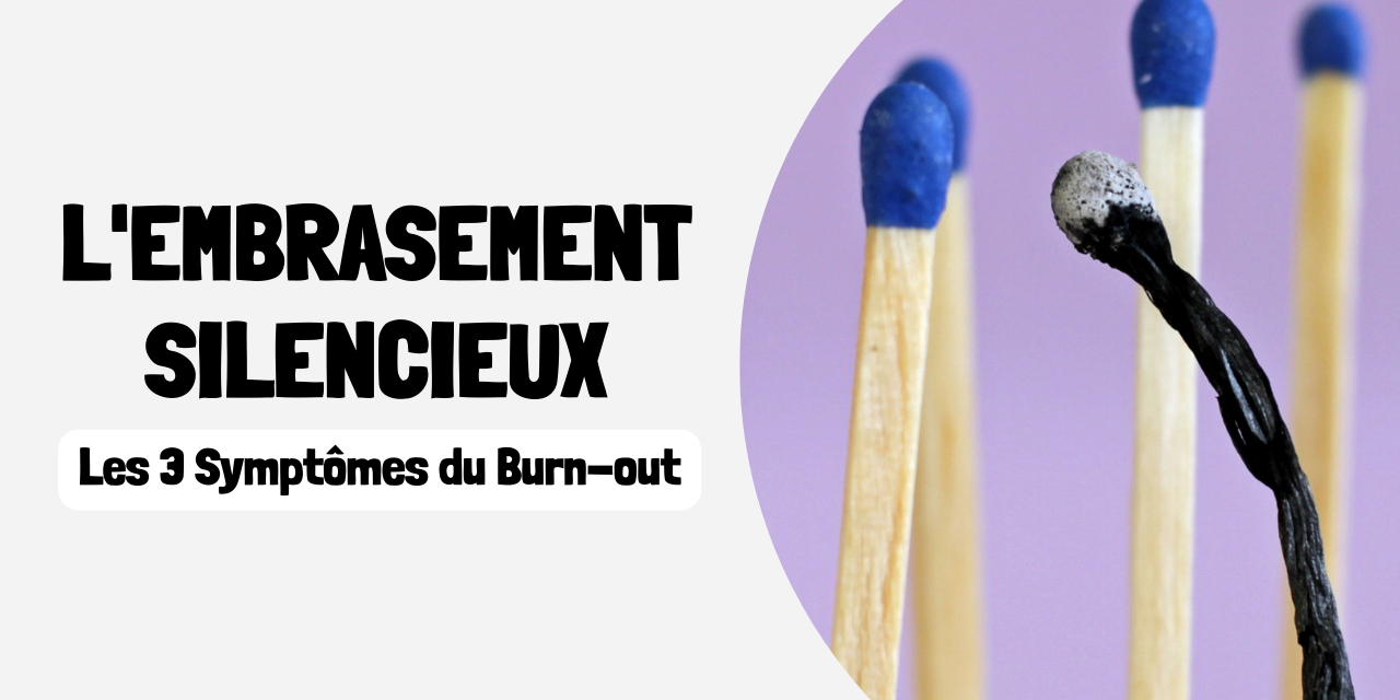 L’Embrasement Silencieux Les 3 Symptômes du Burn-out L'Embrasement Silencieux Les 3 Symptômes du Burn-out