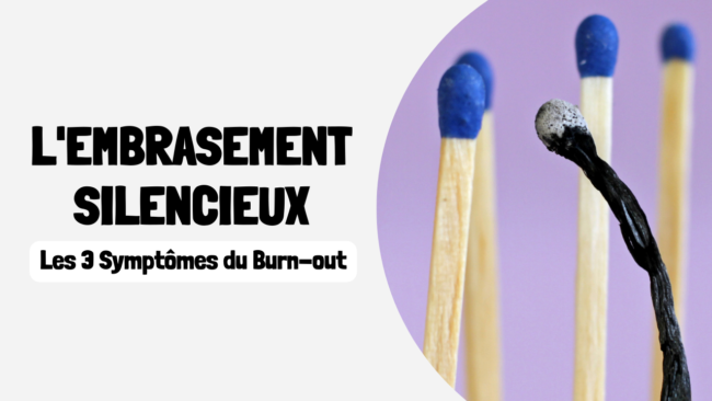 L'Embrasement Silencieux Les 3 Symptômes du Burn-out