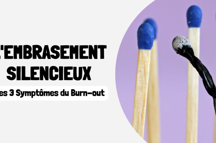 L'Embrasement Silencieux Les 3 Symptômes du Burn-out