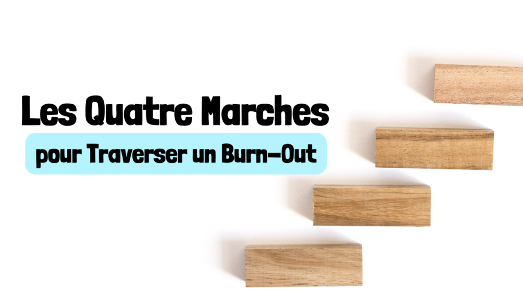Les Quatre Marches pour Traverser un Burn-Out