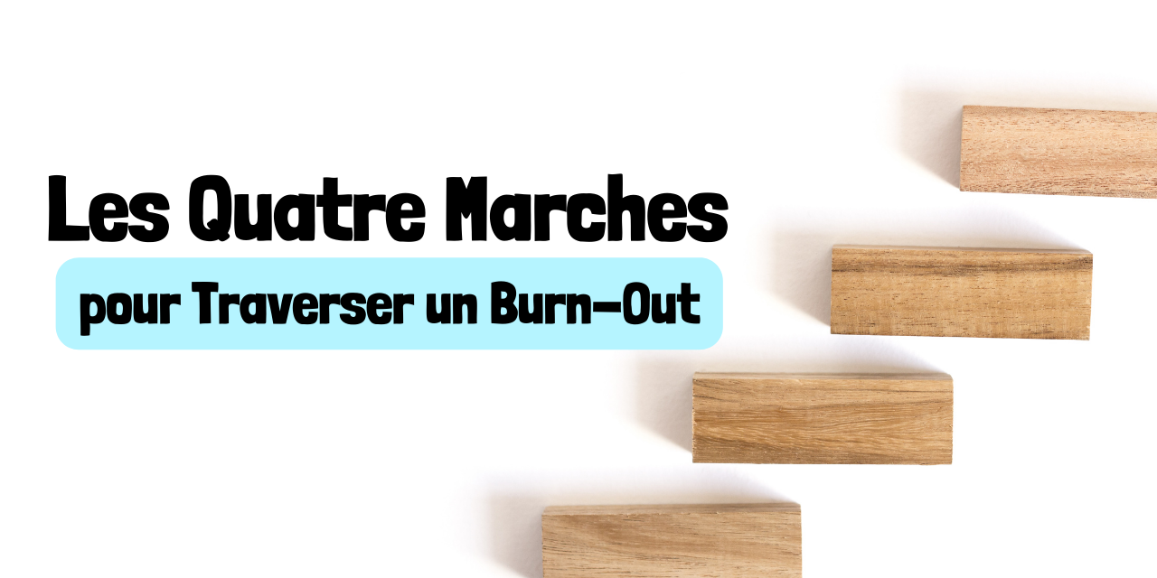 Les Quatre Marches pour Traverser un Burn-Out Les Quatre Marches pour Traverser un Burn-Out