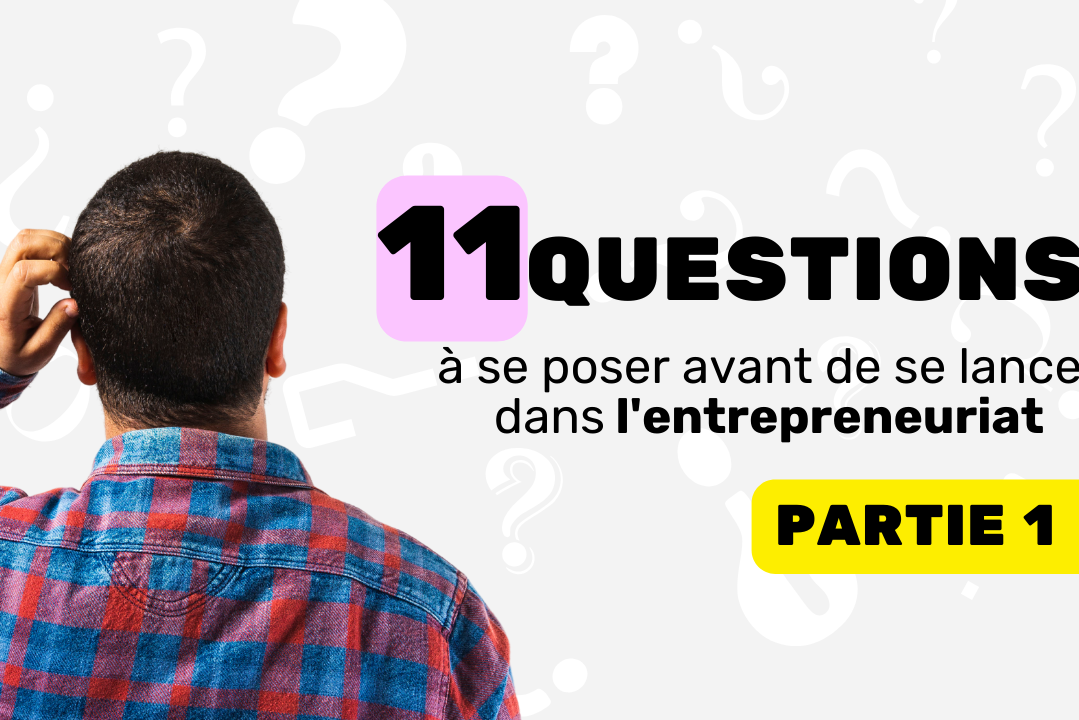 11 questions à se poser avant de se lancer dans l'entrepreneuriat part 1