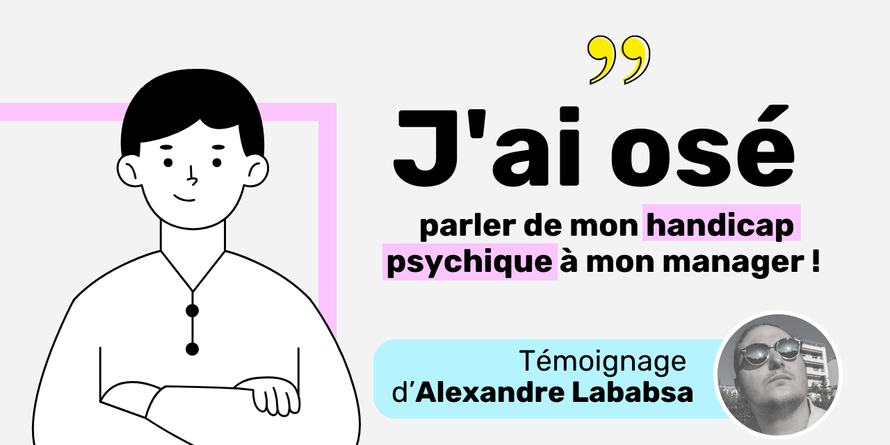 J’ai osé parler de mon handicap psychique à mon manager ! J'ai osé parler de mon handicap psychique à mon manager !