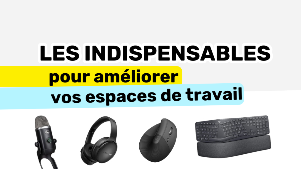 Les indispensables pour améliorer votre espace de travail