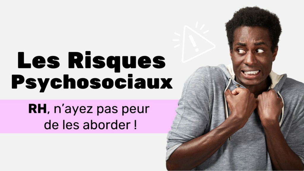 Responsables RH, n’ayez pas peur d’aborder les Risques Psychosociaux (RPS) !