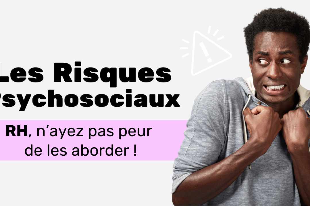 Responsables RH, n’ayez pas peur d’aborder les Risques Psychosociaux (RPS) !