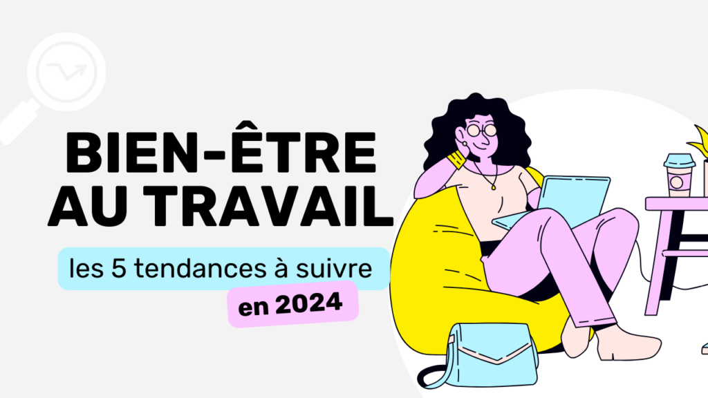 Bien-être au travail les 5 tendances à suivre en 2024 !