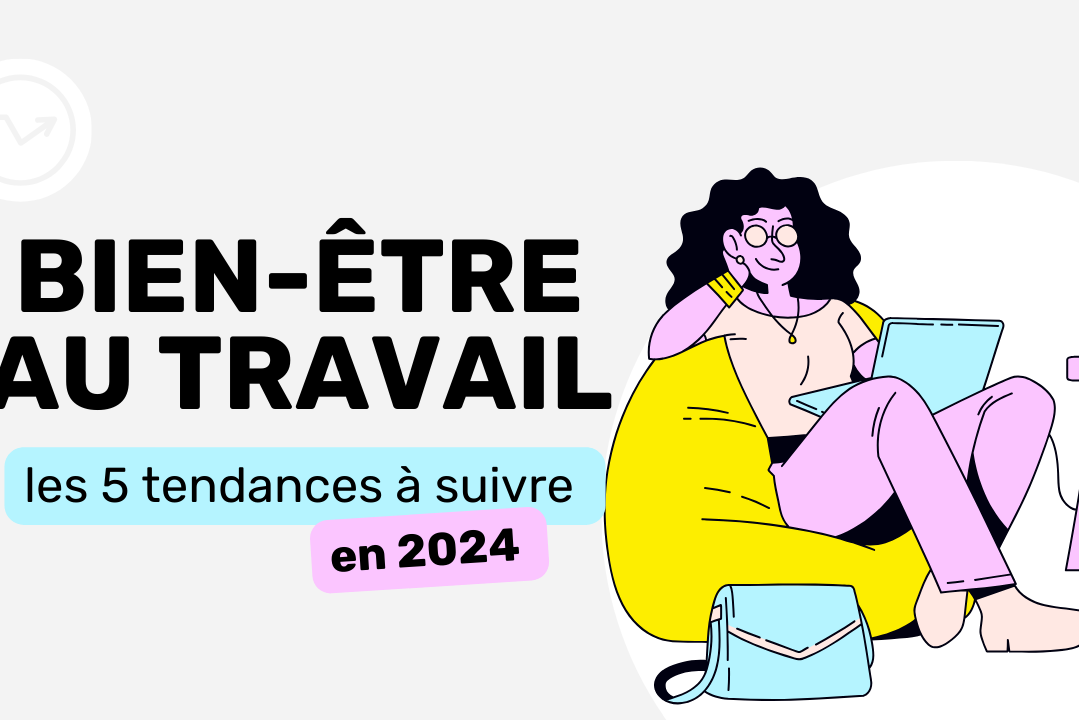 Bien-être au travail les 5 tendances à suivre en 2024 !