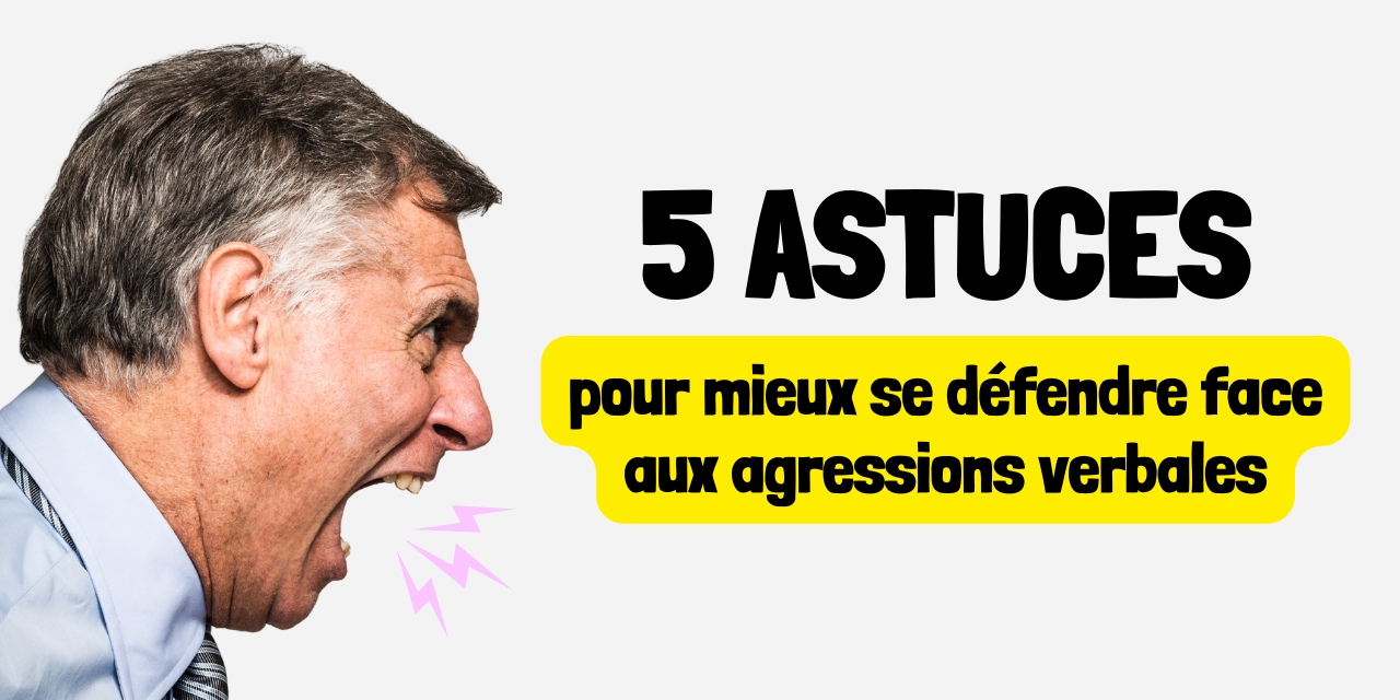 5 astuces pour se défendre face aux agressions verbales 5 astuces pour se défendre face aux agressions verbales