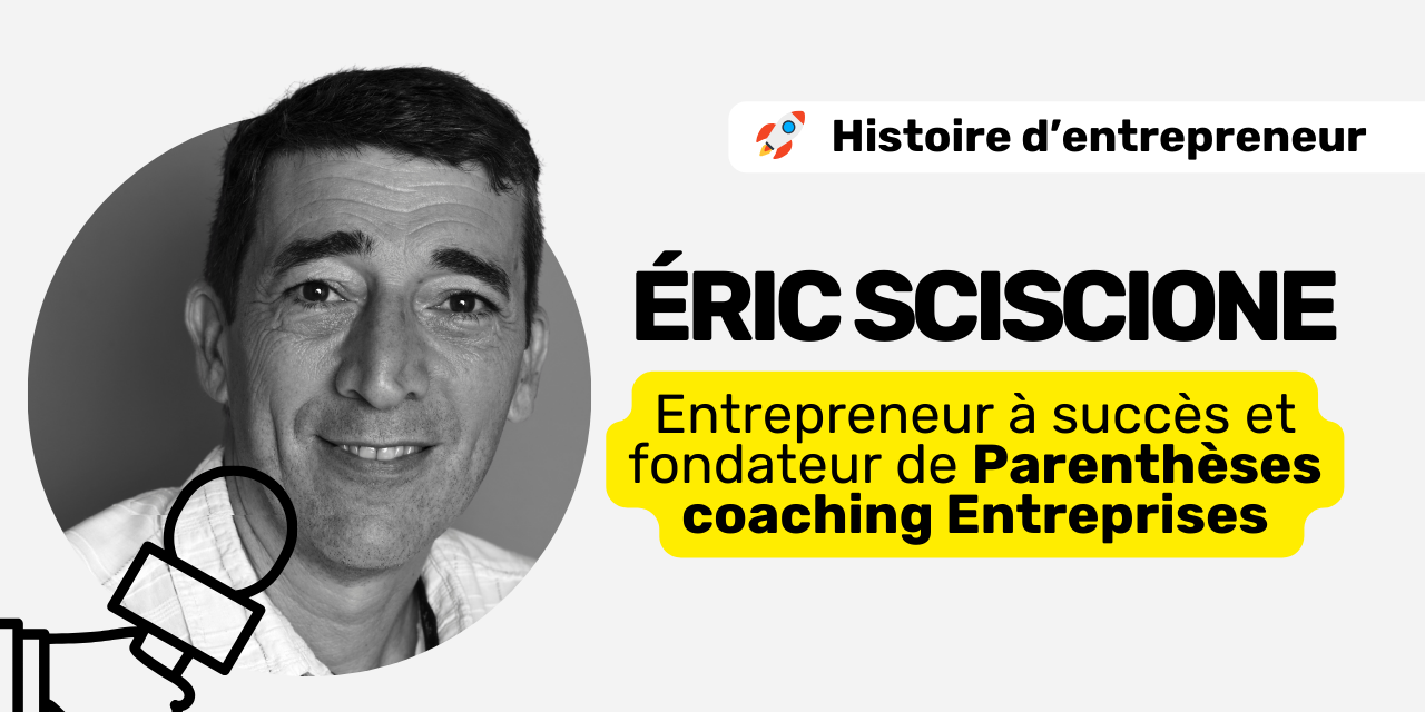 Eric Sciscione entrepreneur et fondateur de Parenthèses coaching Entreprises Eric Sciscione entrepreneur et fondateur de Parenthèses coaching Entreprises