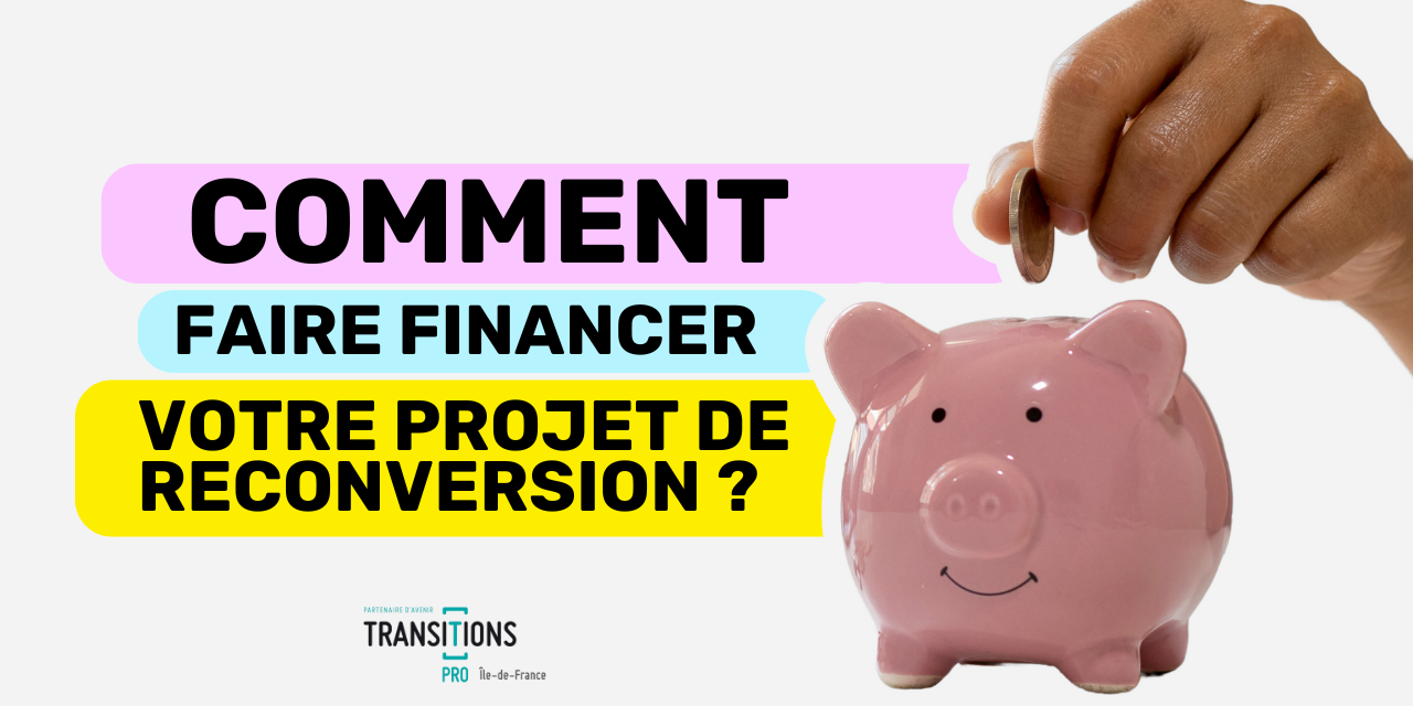 Comment faire financer votre projet de reconversion Comment faire financer votre projet de reconversion