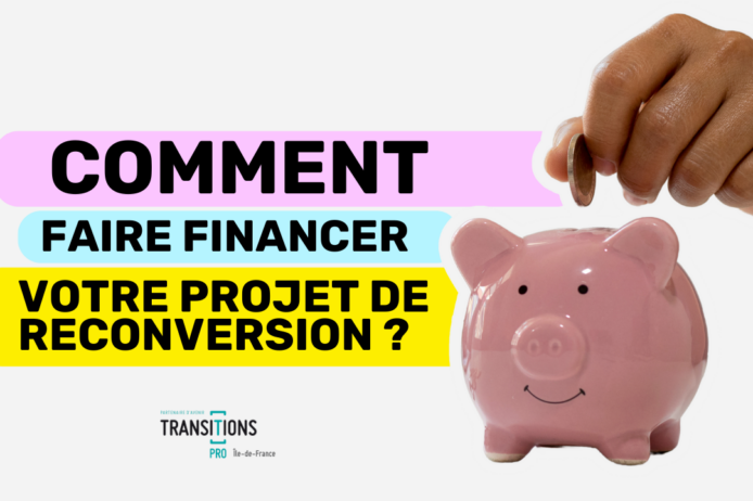 Comment faire financer votre projet de reconversion Comment faire financer votre projet de reconversion