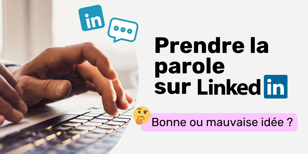Prendre la parole sur Linkedin bonne ou mauvaise idée Prendre la parole sur Linkedin bonne ou mauvaise idée