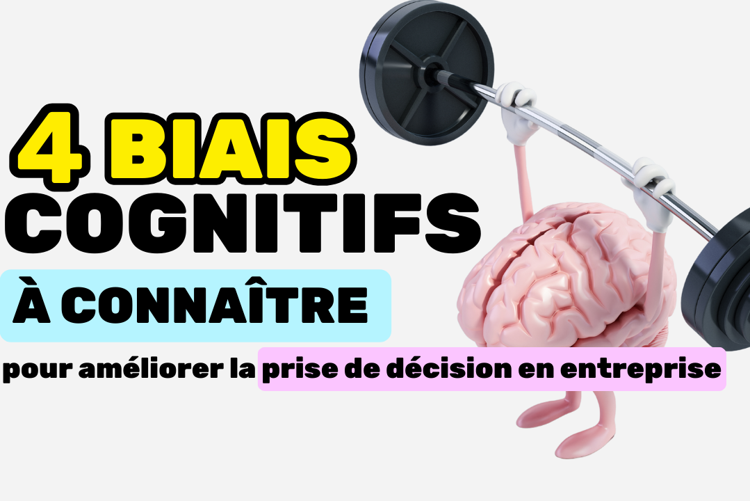 4 biais cognitifs à connaître pour améliorer la prise de décision en entreprise