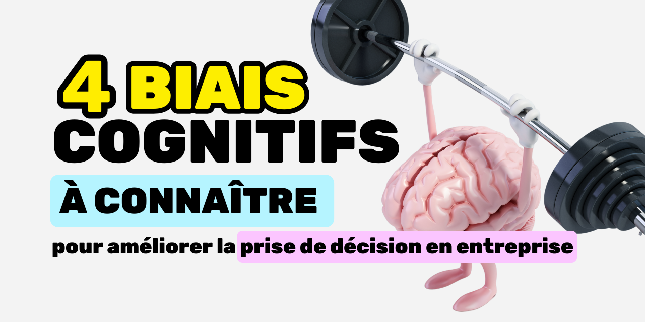 4 biais cognitifs à connaître pour améliorer la prise de décision en entreprise 4 biais cognitifs à connaître pour améliorer la prise de décision en entreprise