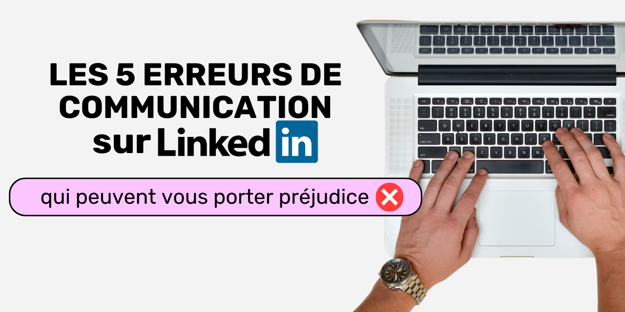 5 erreurs de communication de linkedin qui peuvent vous porter préjudice 5 erreurs de communication de Linkedin qui peuvent vous porter préjudice