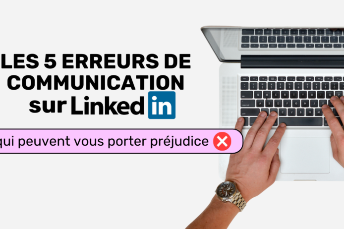 5 erreurs de communication de linkedin qui peuvent vous porter préjudice 5 erreurs de communication de Linkedin qui peuvent vous porter préjudice