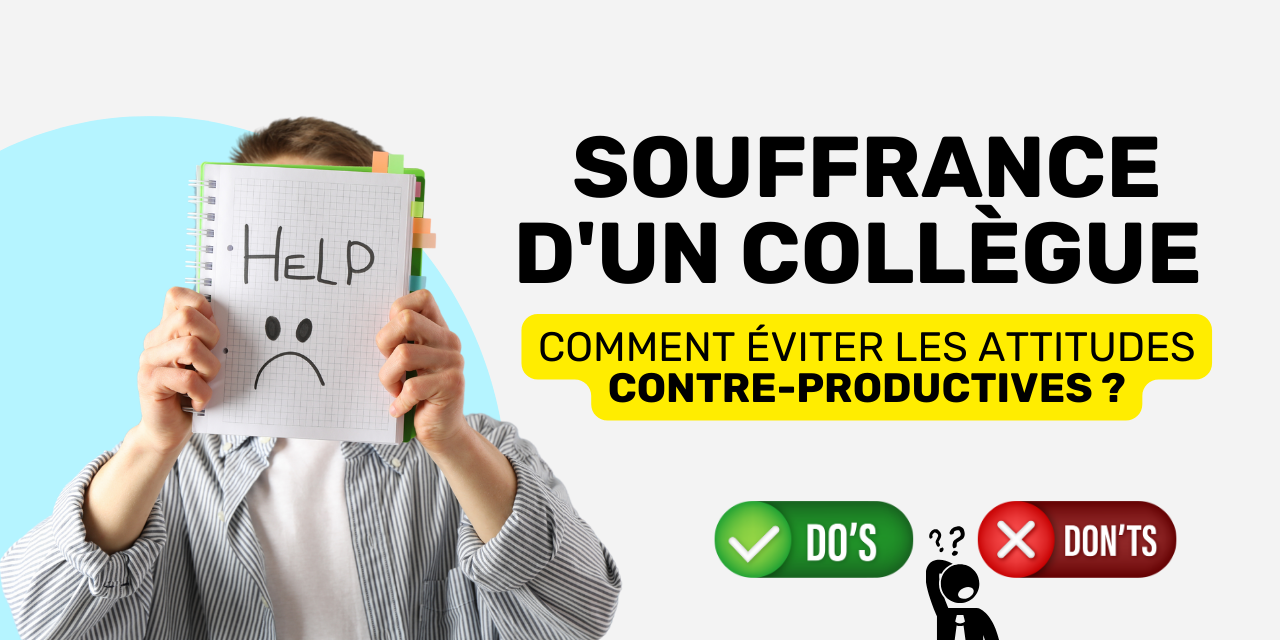 Souffrance d’un collègue éviter les attitudes contre productives Collègue en souffrance éviter les attitudes contre productives