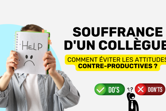 Souffrance d’un collègue éviter les attitudes contre productives Collègue en souffrance éviter les attitudes contre productives