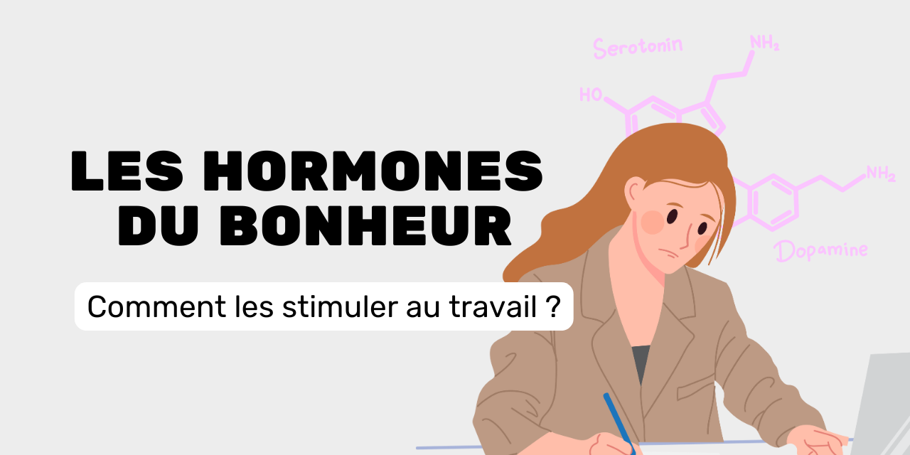 Hormones du bonheur comment les stimuler au travail Hormones du bonheur comment les stimuler au travail