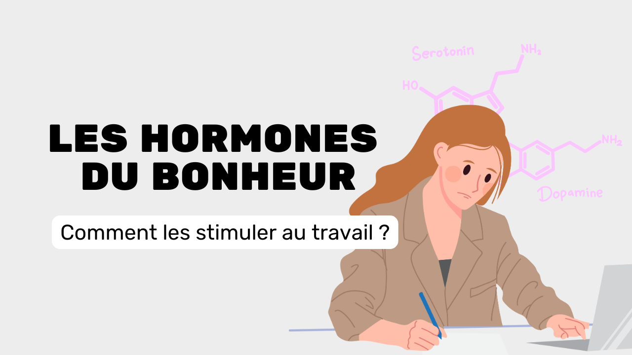 Hormones du bonheur comment les stimuler au travail