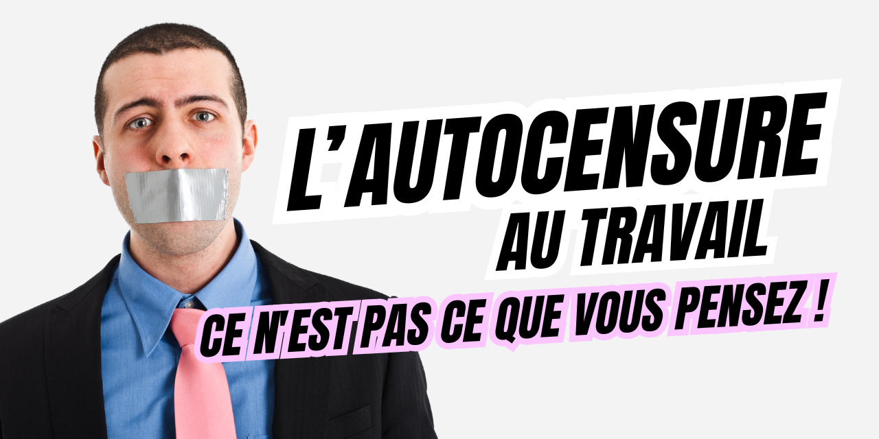 L’autocensure au travail L'autocensure au travail