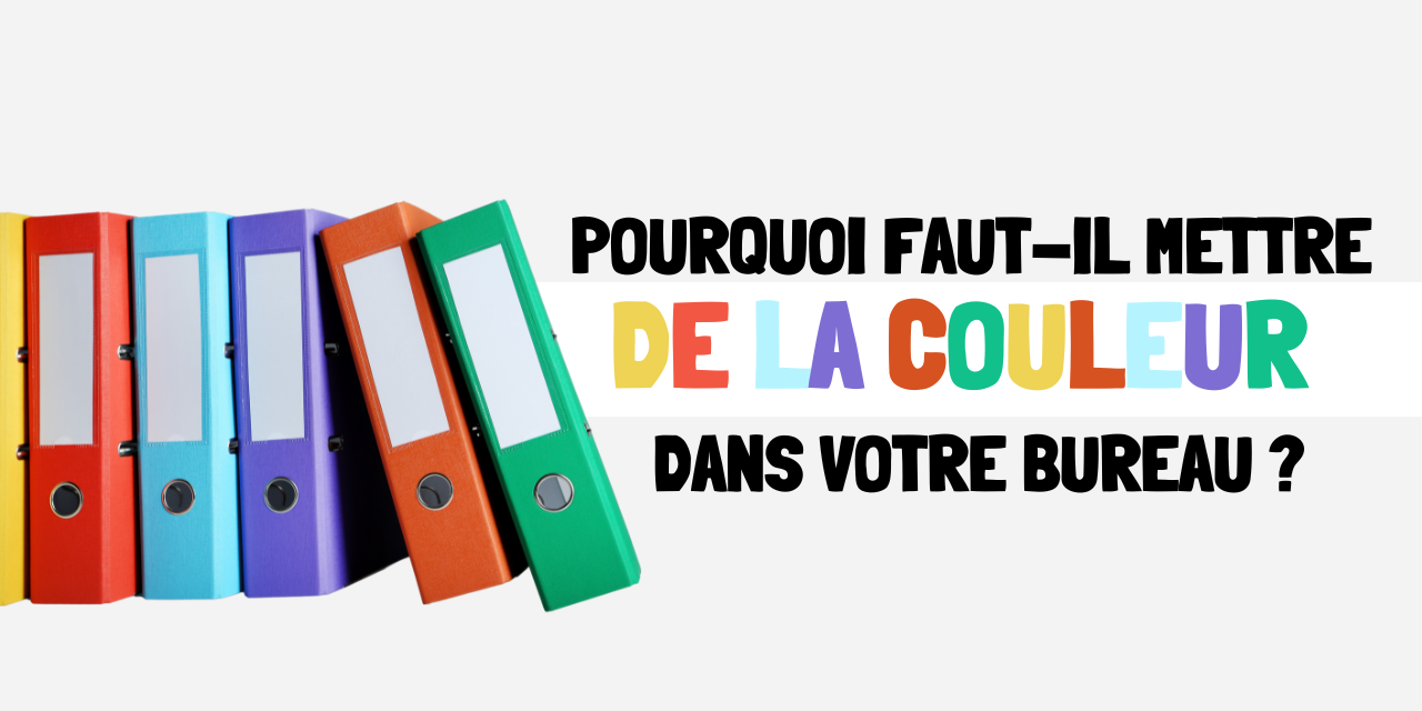 Pourquoi faut il mettre de la couleur dans votre bureaux
