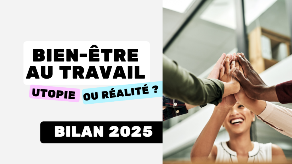 Le bien-être au travail utopie ou réalité Bilan 2025