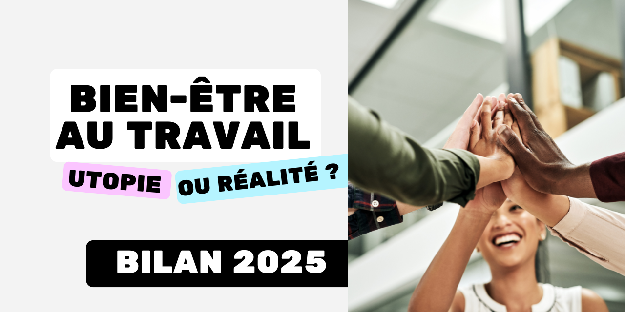 Le bien-être au travail utopie ou réalité Bilan 2025 Le bien-être au travail utopie ou réalité Bilan 2025