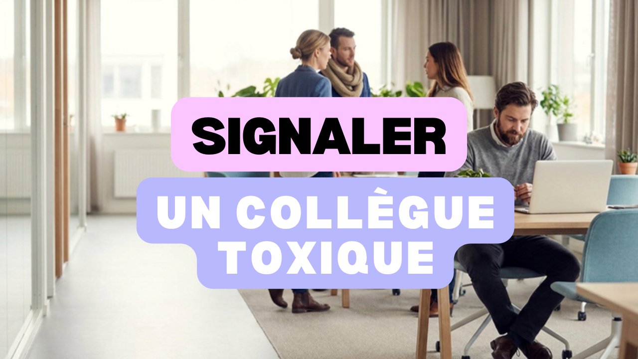 signaler un collègue toxique